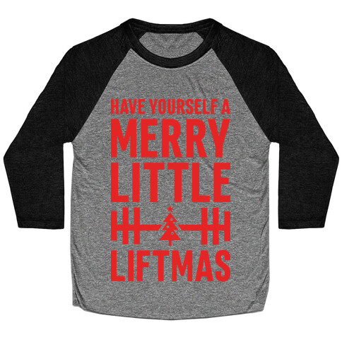 Have Yourself A Merry Little Liftmas Baseball Tee