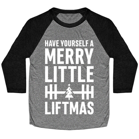 Have Yourself A Merry Little Liftmas Baseball Tee