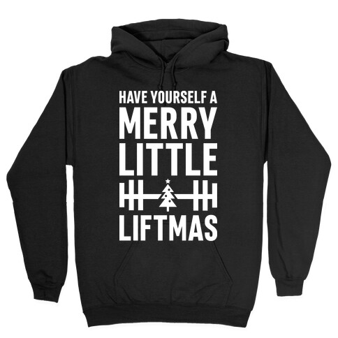 Have Yourself A Merry Little Liftmas Hooded Sweatshirt