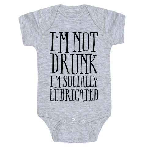 I'm Not Drunk, I'm Socially Lubricated Baby One-Piece