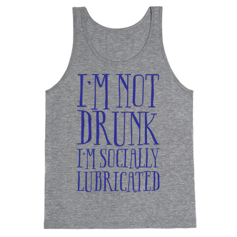 I'm Not Drunk, I'm Socially Lubricated Tank Top