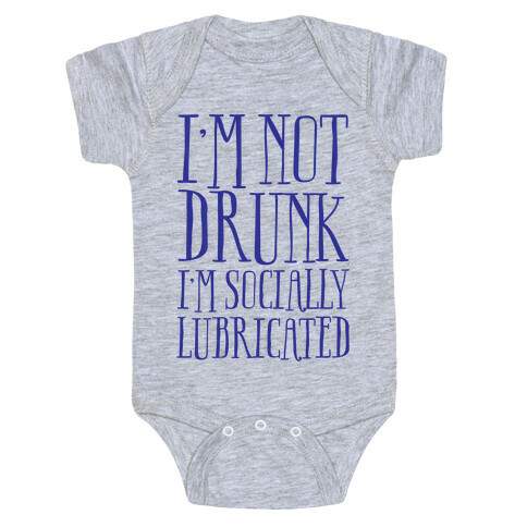 I'm Not Drunk, I'm Socially Lubricated Baby One-Piece