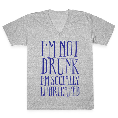 I'm Not Drunk, I'm Socially Lubricated V-Neck Tee Shirt