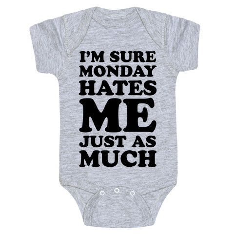 I'm Sure Monday Hates Me Just As Much Baby One-Piece