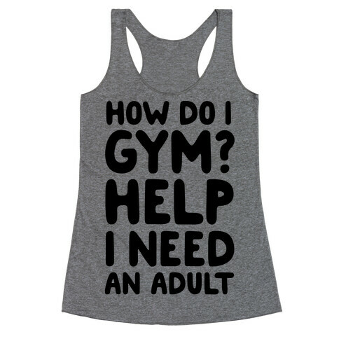 How Do I Gym? Help, I Need An Adult Racerback Tank Top