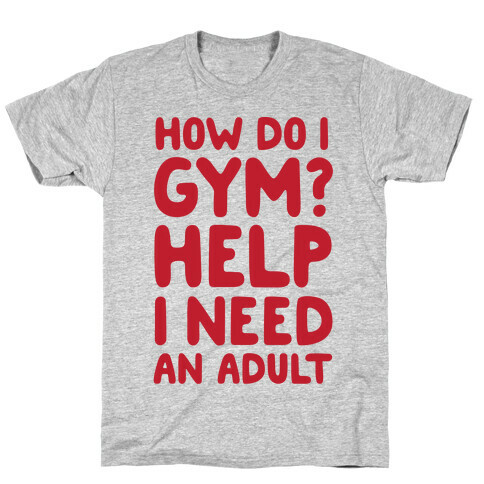 How Do I Gym? Help, I Need An Adult T-Shirt