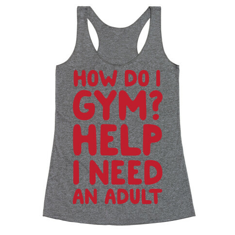 How Do I Gym? Help, I Need An Adult Racerback Tank Top