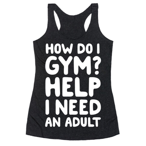 How Do I Gym? Help, I Need An Adult Racerback Tank Top