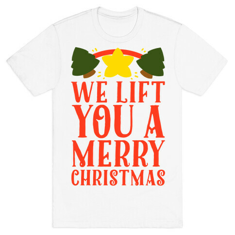 We Lift You a Merry Christmas T-Shirt