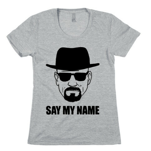 Say My Name Womens T-Shirt