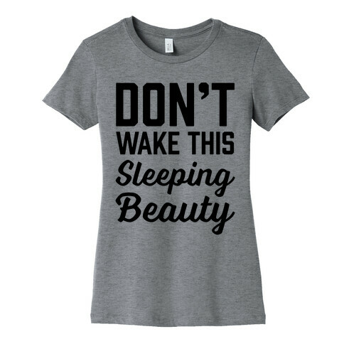 Don't Wake This Sleeping Beauty Womens T-Shirt