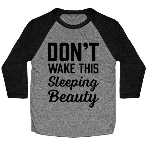 Don't Wake This Sleeping Beauty Baseball Tee