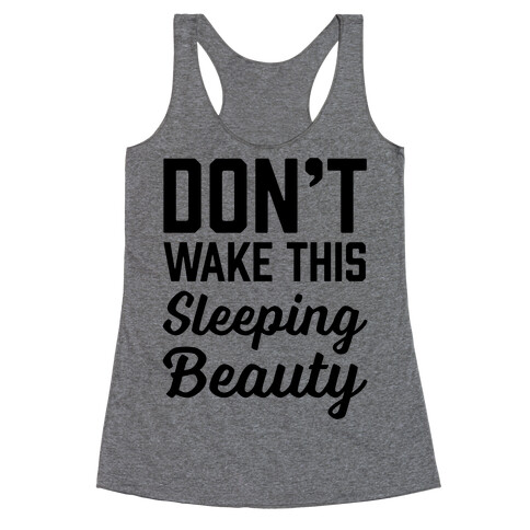 Don't Wake This Sleeping Beauty Racerback Tank Top