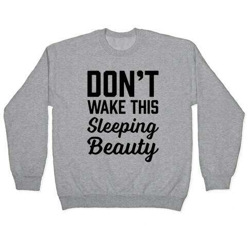 Don't Wake This Sleeping Beauty Pullover