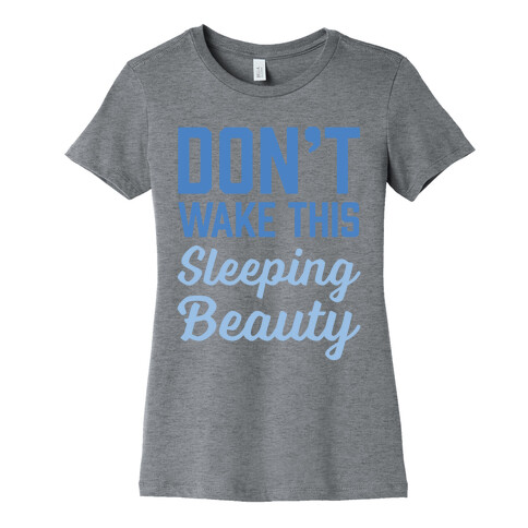 Don't Wake This Sleeping Beauty Womens T-Shirt