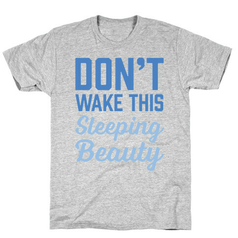 Don't Wake This Sleeping Beauty T-Shirt