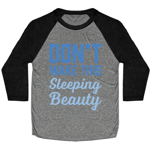 Don't Wake This Sleeping Beauty Baseball Tee