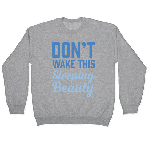 Don't Wake This Sleeping Beauty Pullover