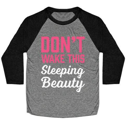 Don't Wake This Sleeping Beauty Baseball Tee