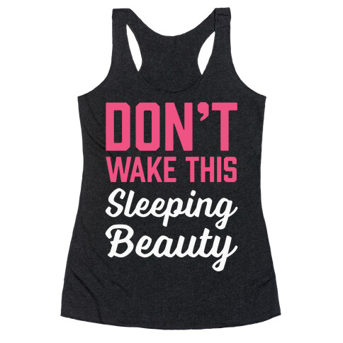 Don't Wake This Sleeping Beauty Racerback Tank Top