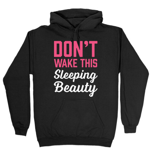 Don't Wake This Sleeping Beauty Hooded Sweatshirt