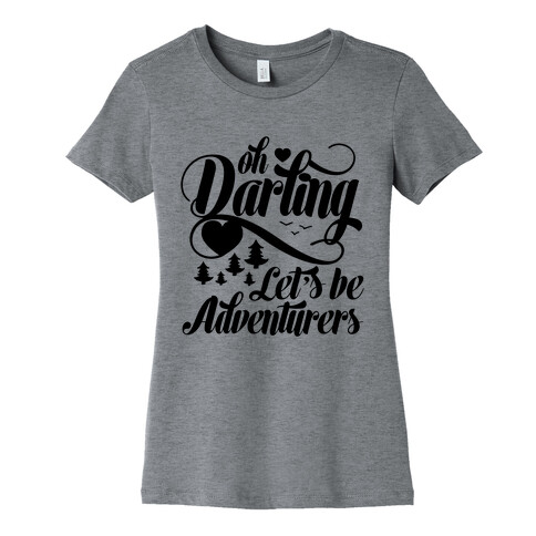 Oh Darling, Let's Be Adventurers Womens T-Shirt