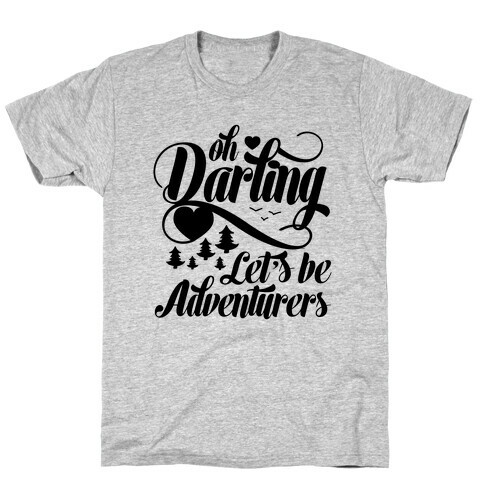 Oh Darling, Let's Be Adventurers T-Shirt