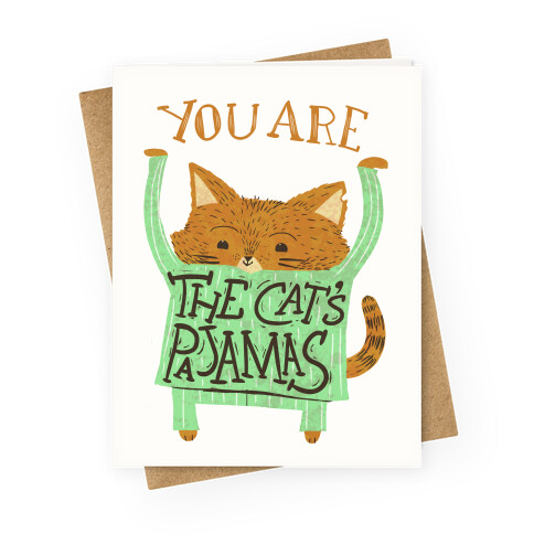 You are the Cat's Pajamas  Greeting Card