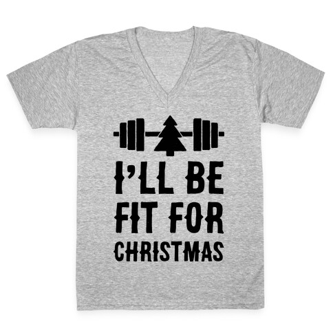 I'll Be Fit For Christmas V-Neck Tee Shirt