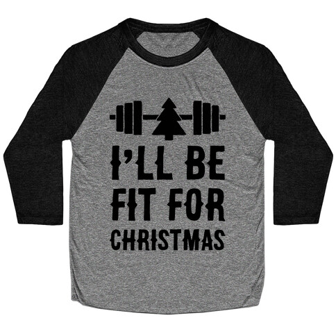 I'll Be Fit For Christmas Baseball Tee