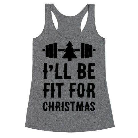 I'll Be Fit For Christmas Racerback Tank Top