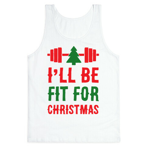 I'll Be Fit For Christmas Tank Top