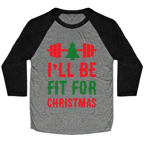 I'll Be Fit For Christmas Baseball Tee