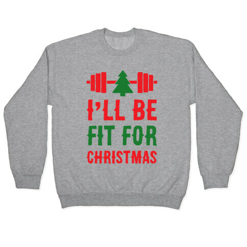 I'll Be Fit For Christmas Pullover