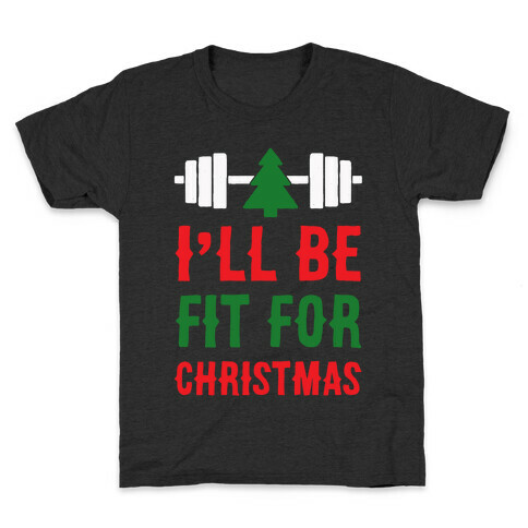 I'll Be Fit For Christmas Kids T-Shirt