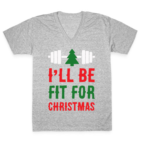 I'll Be Fit For Christmas V-Neck Tee Shirt