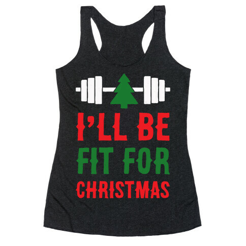I'll Be Fit For Christmas Racerback Tank Top