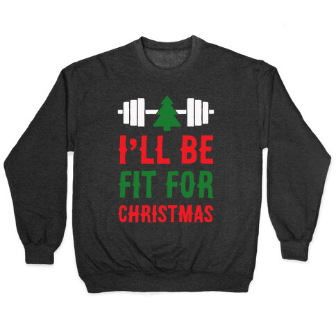 I'll Be Fit For Christmas Pullover