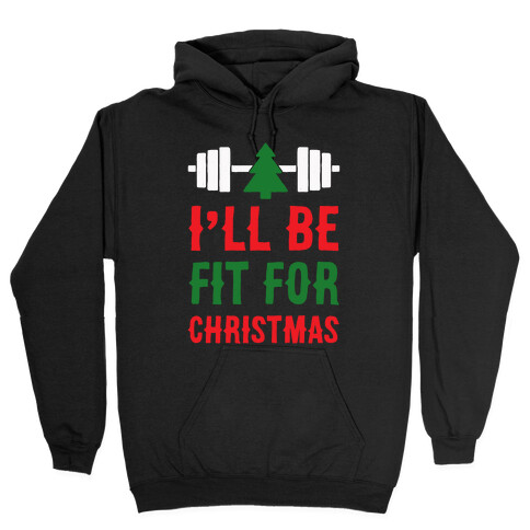 I'll Be Fit For Christmas Hooded Sweatshirt