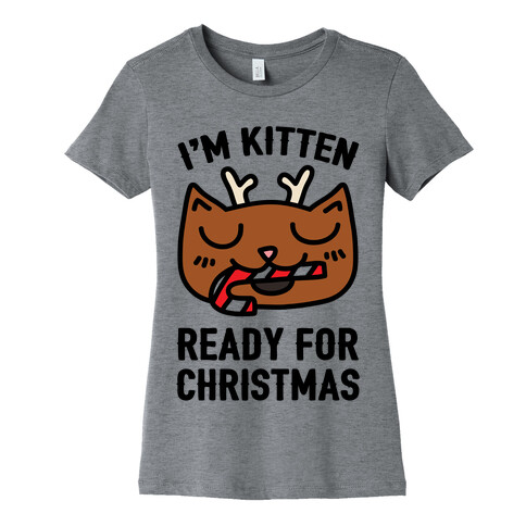 I'm Kitten Ready For Christmas Womens T-Shirt