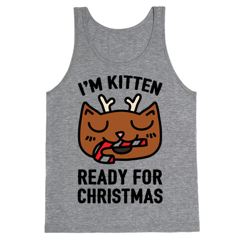 I'm Kitten Ready For Christmas Tank Top