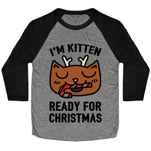 I'm Kitten Ready For Christmas Baseball Tee