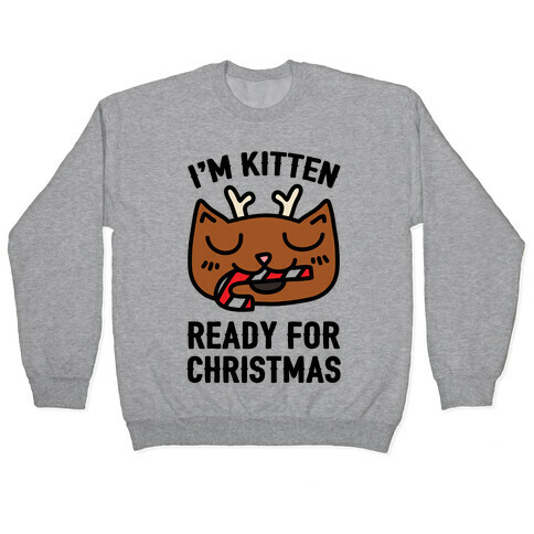 I'm Kitten Ready For Christmas Pullover