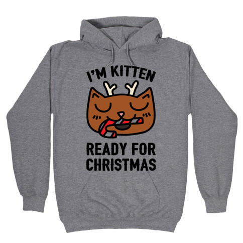 I'm Kitten Ready For Christmas Hooded Sweatshirt