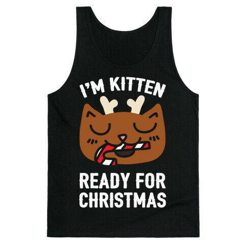 I'm Kitten Ready For Christmas Tank Top