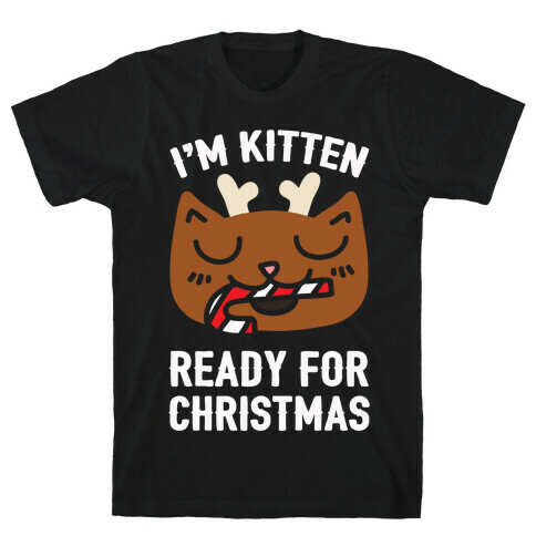 I'm Kitten Ready For Christmas T-Shirt