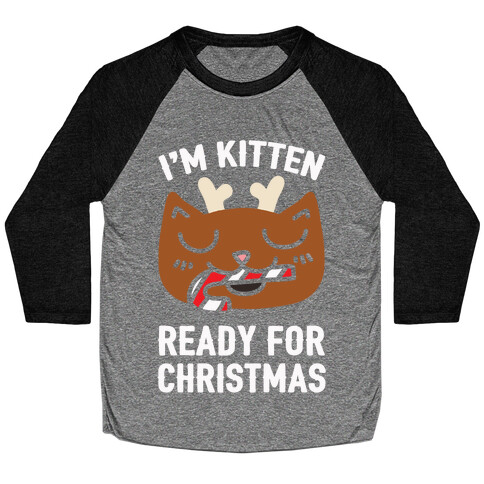 I'm Kitten Ready For Christmas Baseball Tee
