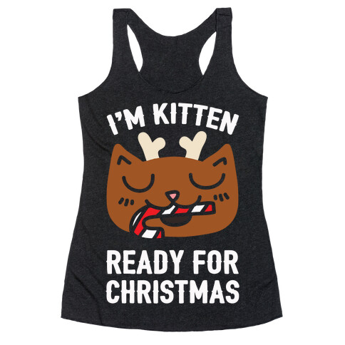 I'm Kitten Ready For Christmas Racerback Tank Top