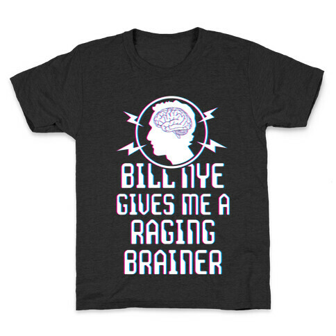 Bill Nye Gives Me A Raging Brainer Kids T-Shirt