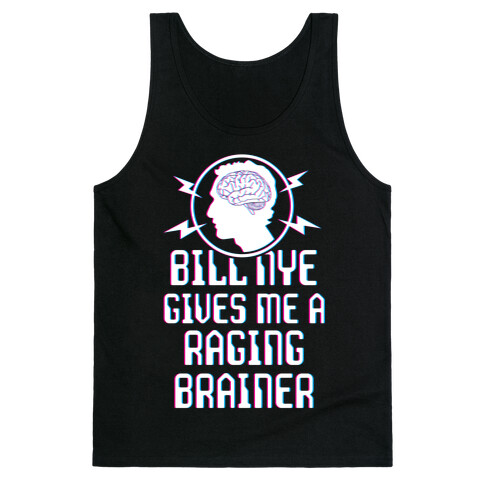 Bill Nye Gives Me A Raging Brainer Tank Top